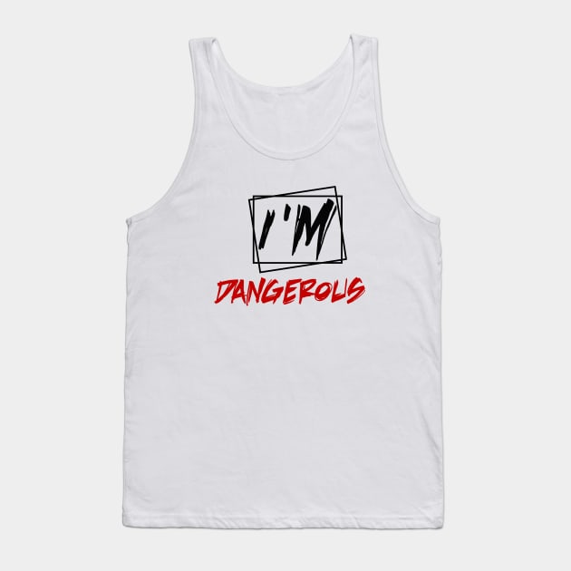 i'm dangerous Tank Top by sarahnash